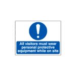 All Visitors Must Wear Personal Protective Equipment While On Site Sign